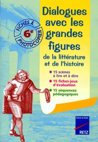 Dialogues avec les grandes figures de la littérature et de l'histoire : classe de 6e