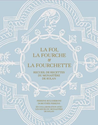 La foi, la fourche & la fourchette : recueil de recettes du monastère de Solan