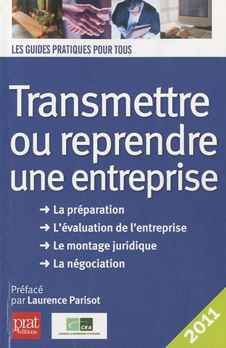 Transmettre ou reprendre une entreprise : la préparation, l'évaluation de l'entreprise, le montage j