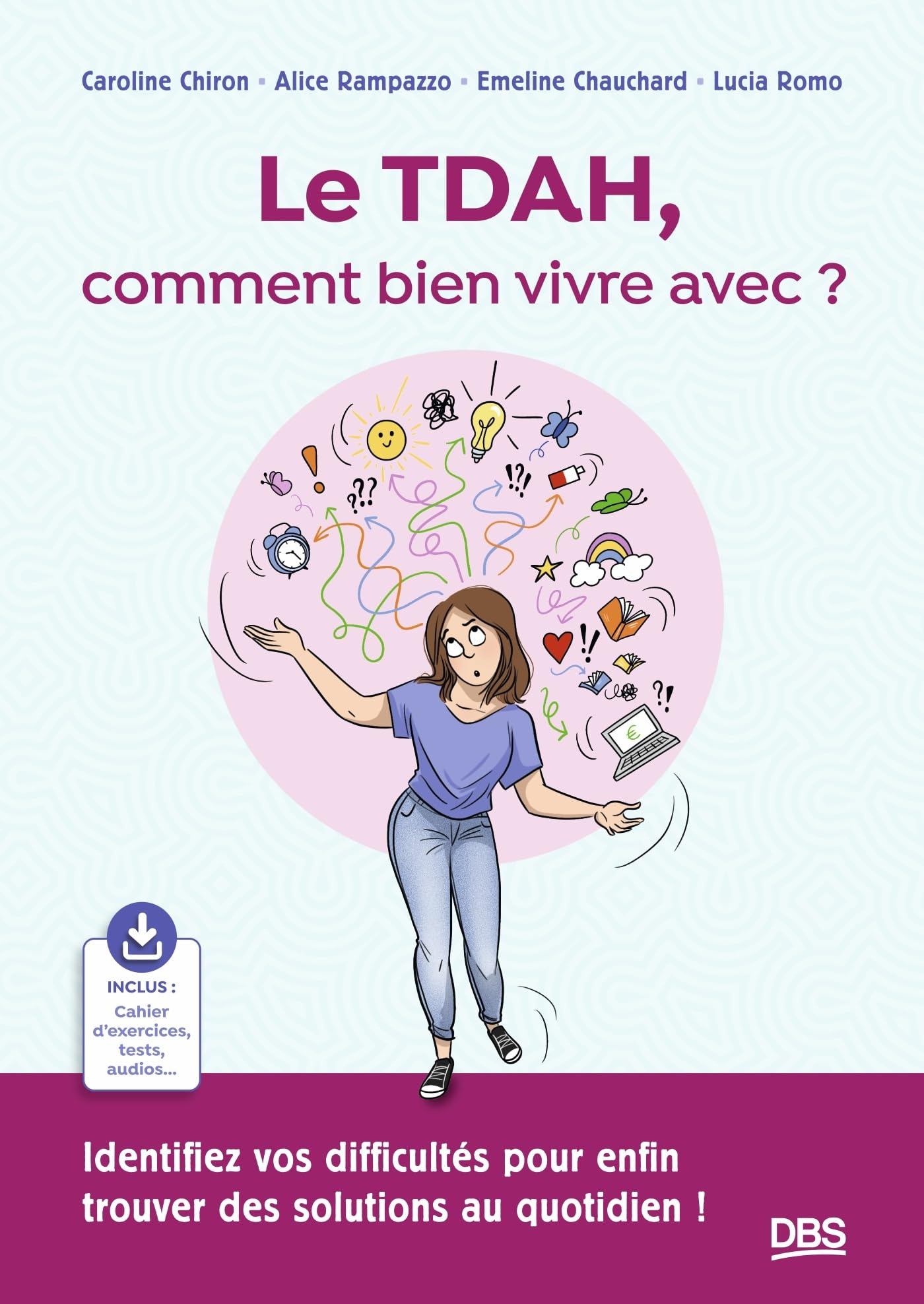 Le TDAH, comment bien vivre avec ? : identifiez vos difficultés pour enfin trouver des solutions au 