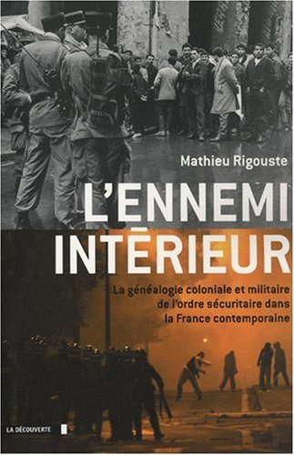 L'ennemi intérieur : la généalogie coloniale et militaire de l'ordre sécuritaire dans la France cont