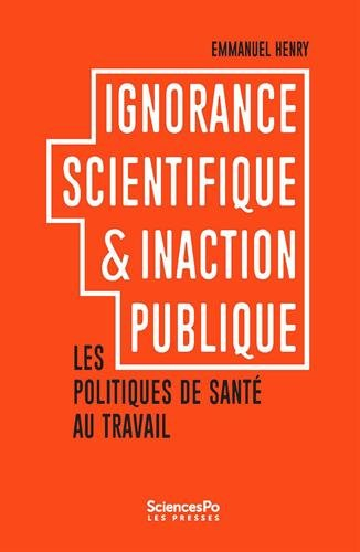 Ignorance scientifique & inaction publique : les politiques de santé au travail