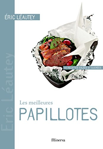 Les meilleures papillotes : 40 recettes salées et sucrées
