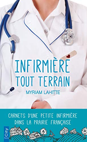 Infirmière tout terrain : carnets d'une petite infirmière dans la prairie française
