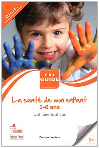 La santé de mon enfant. Vol. 2. 3-6 ans : tout faire tout seul