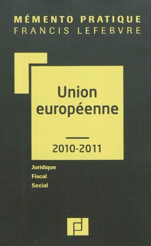 Union européenne 2010-2011 : juridique, fiscal, social