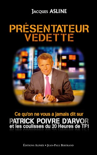 Présentateur vedette : ce qu'on ne vous a jamais dit sur Patrick Poivre d'Arvor et les coulisses du 
