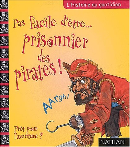 Pas facile d'être prisonnier des pirates ! : prêt pour l'aventure ?