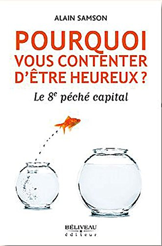 Pourquoi se contenter d'être "heureux"? : 8e péché capital