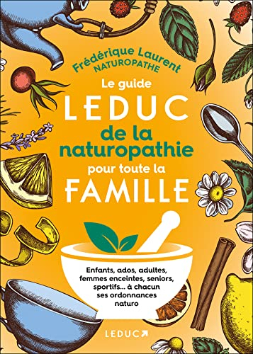 Le guide Leduc de la naturopathie pour toute la famille : enfants, ados, adultes, femmes enceintes, 