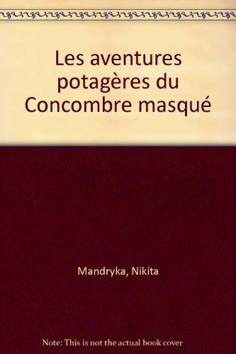 Le Concombre masqué. Les aventures potagères du Concombre masqué
