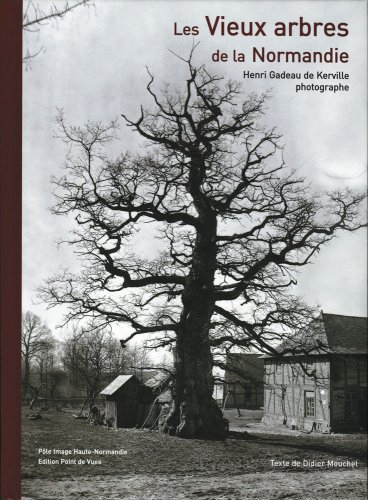 Les vieux arbres de la Normandie : Henri Gadeau de Kerville, photographe