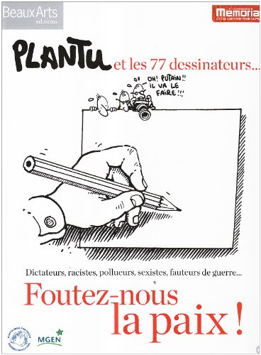 Foutez-nous la paix ! : Plantu et les 77 dessinateurs... : dictateurs, racistes, pollueurs, sexistes