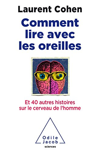Comment lire avec les oreilles ? : et 40 autres histoires sur le cerveau de l'homme