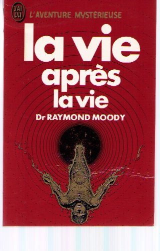 la vie après la vie : enquete a propos d'un phenomene, la survie de la conscience après la mort du c