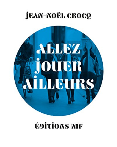 Allez jouer ailleurs : récit d'une association de musiciens