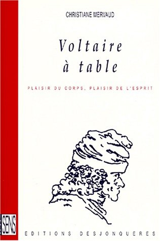 Voltaire à table : plaisirs du corps, plaisir de l'esprit