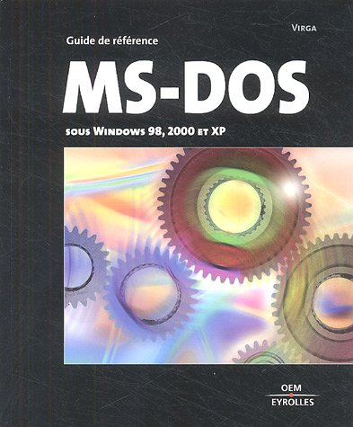 MS-DOS : guide de référence : toutes versions sous Windows (de 98 à XP)