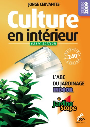 Culture en intérieur : l'abc du jardinage indoor : + jardinoscope