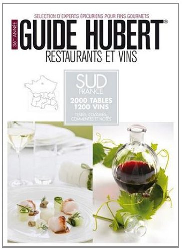 Guide Hubert : restaurants et vins : le meilleur du Sud France