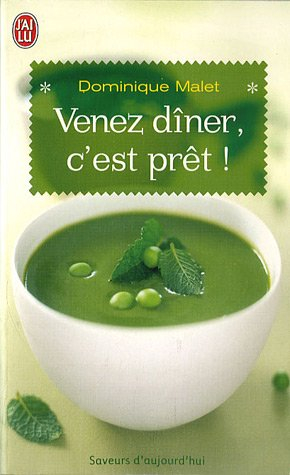 Venez dîner, c'est prêt ! : 300 menus gourmands pour gagner du temps