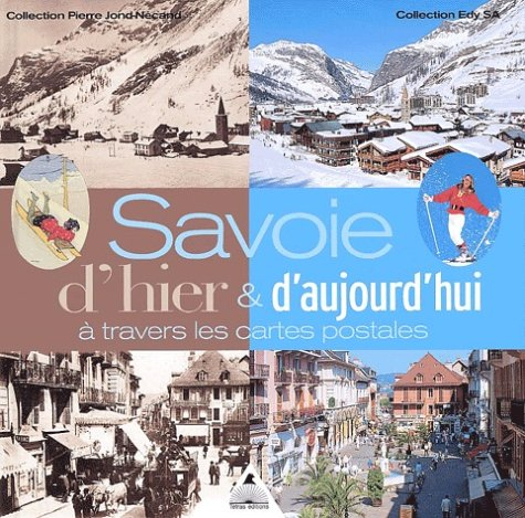 Savoie d'hier et d'aujourd'hui à travers les cartes postales : collection Pierre Jond-Nécand, collec