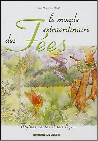 Le monde extraordinaire des fées : Mythes, contes et sortilèges