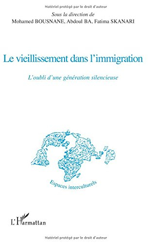 Le vieillissement dans l'immigration : l'oubli d'une génération silencieuse : actes du colloque de d
