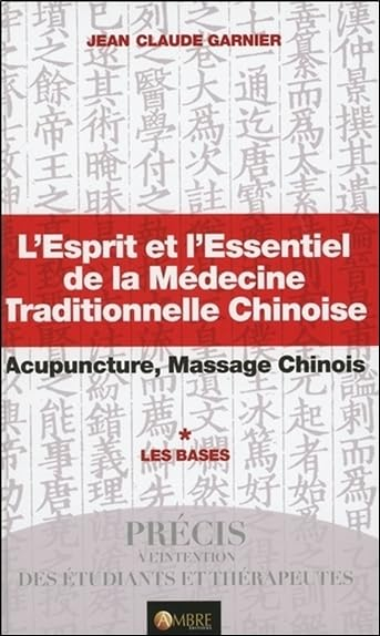 L'esprit et l'essentiel de la médecine traditionnelle chinoise : acupuncture, massage chinois. Vol. 