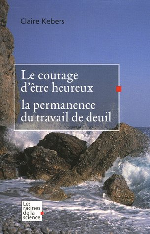 Le courage d'être heureux : la permanence du travail de deuil