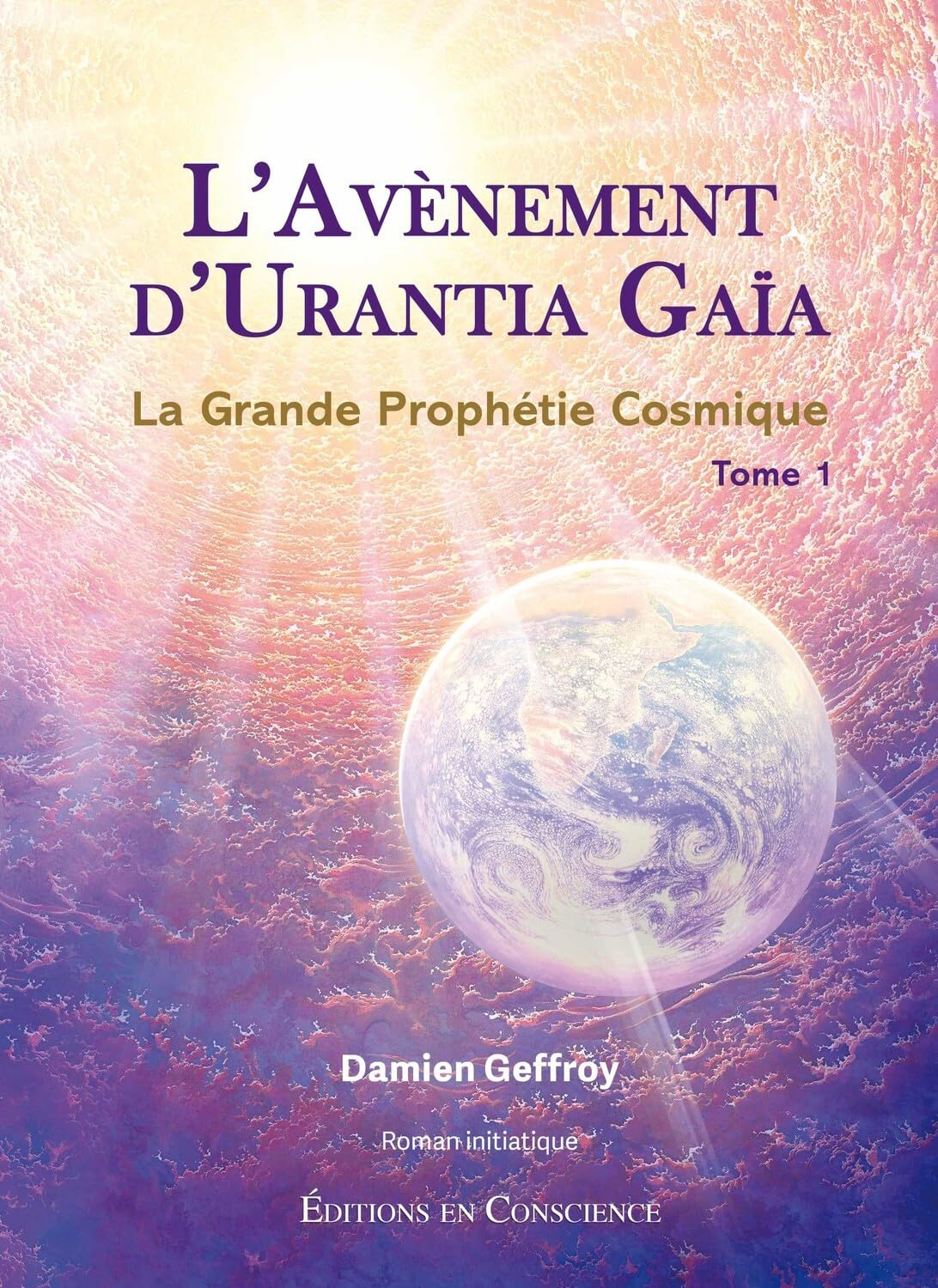 L'avènement d'Urantia Gaïa - La Grande Prophétie Cosmique Tome 1