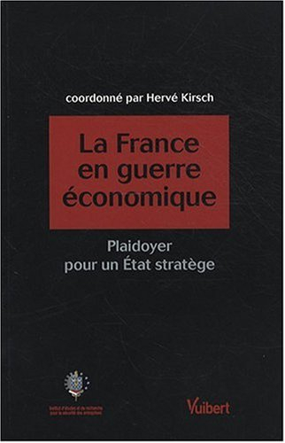 La France en guerre économique : plaidoyer pour un Etat stratège