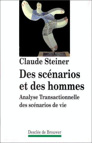 des scénarios et des hommes : analyse transactionnelle des scénarios de la vie