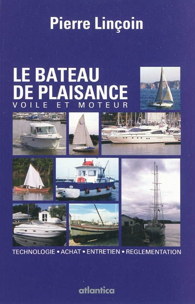 Le bateau de plaisance : voile et moteur : technologie, achat, entretien, réglementation
