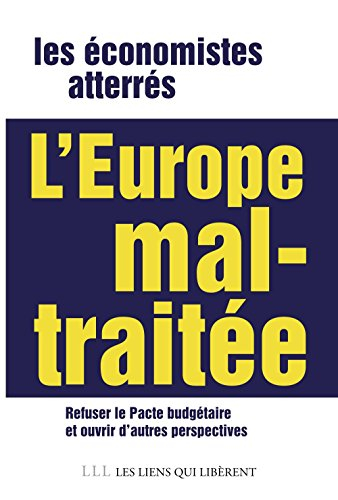 L'Europe mal-traitée : refuser le pacte budgétaire, ouvrir d'autres perspectives en Europe