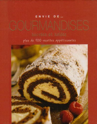 Gourmandises sucrées et salées : plus de 100 recettes appétissantes