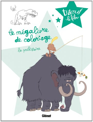 Titeuf le film : le mégalivre de coloriage. Vol. 1. La préhistoire