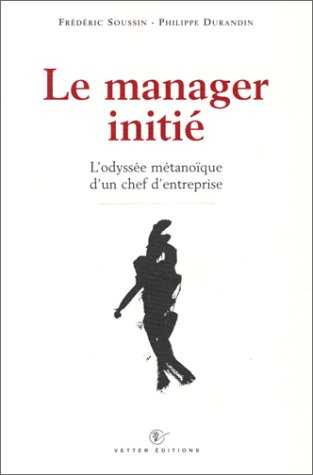 Le manager initié : l'odyssée métanoïque d'un chef d'entreprise