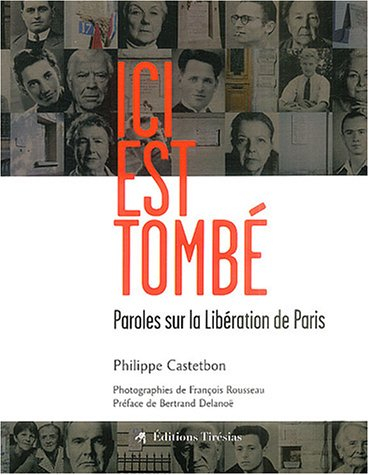 Ici est tombé : paroles sur la Libération de Paris