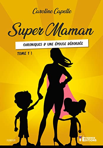 Super Maman Tome 1: Chronique d'une épouse débordée