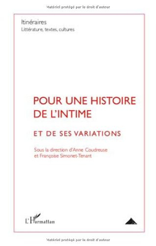 Itinéraires, littérature, textes, cultures, n° 4 (2009). Pour une histoire de l'intime et de ses var