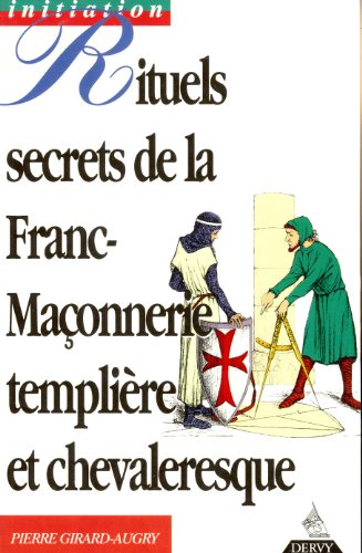 Rituels secrets de la franc-maçonnerie templière et chevaleresque