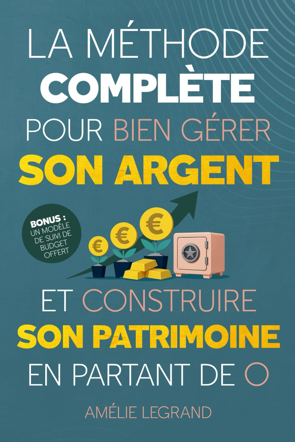 La méthode complète pour bien gérer son argent: Des étapes simples et efficaces pour apprendre à mai