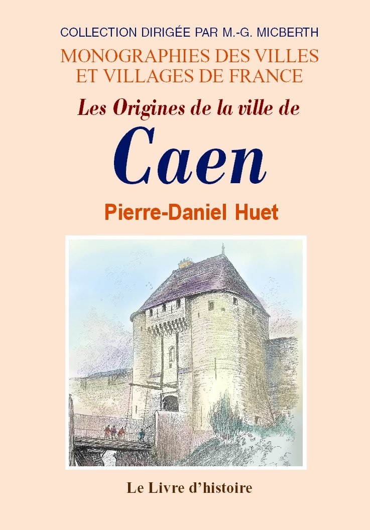 Les origines de la ville de Caen - revues, corrigées & augmentées