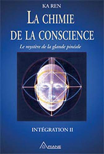 Intégration. Vol. 2. La chimie de la conscience : mystère de la glande pinéale