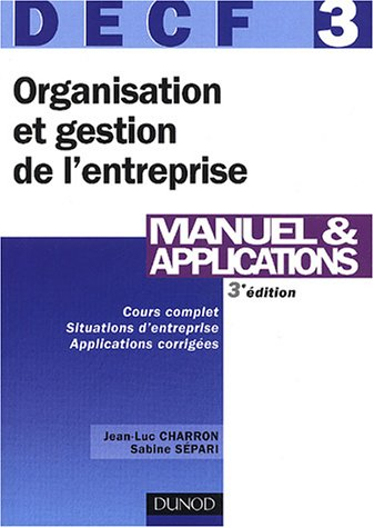 Organisation et gestion de l'entreprise, DECF 3 : cours complet, situations d'entreprise, applicatio
