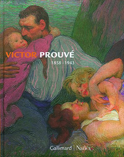 Victor Prouvé, 1858-1943 : exposition, Nancy, Musée des beaux-arts, Musée de l'Ecole de Nancy, Musée