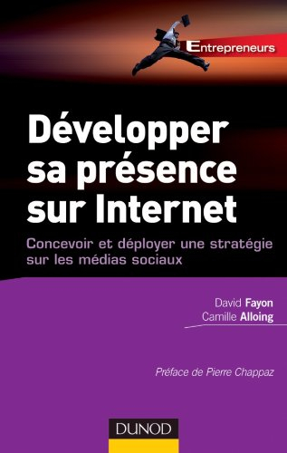 Développer sa présence sur Internet : concevoir et déployer une stratégie sur les médias sociaux