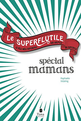 Le superflutile : spécial mamans : le pêle-mêle superutile aux adeptes du superflu