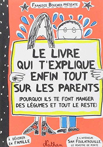 Le livre qui t'explique enfin tout sur les parents : pourquoi ils te font manger des légumes et tout